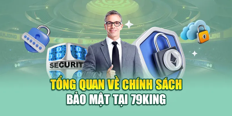 Tổng quan về chính sách bảo mật 79king