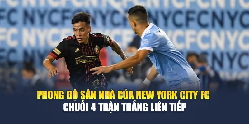 Soi Kèo Bóng Đá New York City FC Vs Atlanta United Từ 68win68.vip 1 Phong độ sân nhà của New York City FC – chuỗi 4 trận thắng liên tiếp