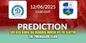 Soi Kèo Bóng Đá Dinamo Minsk Vs FK Slutsk Tại 68win68.vip