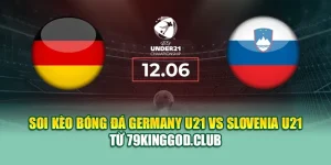 Soi Kèo Bóng Đá Germany U21 Vs Slovenia U21 Từ 68win68.vip