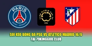 Soi Kèo Bóng Đá PSG Vs Atletico Madrid 16/6 Tại 68win68.vip