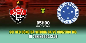 Soi Kèo Bóng Đá Vitoria BA Vs Cruzeiro MG Từ 68win68.vip